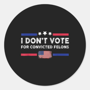 Sticker Rond Je Ne Vote Pas Pour Les Felons Condamnés Anti-Trum