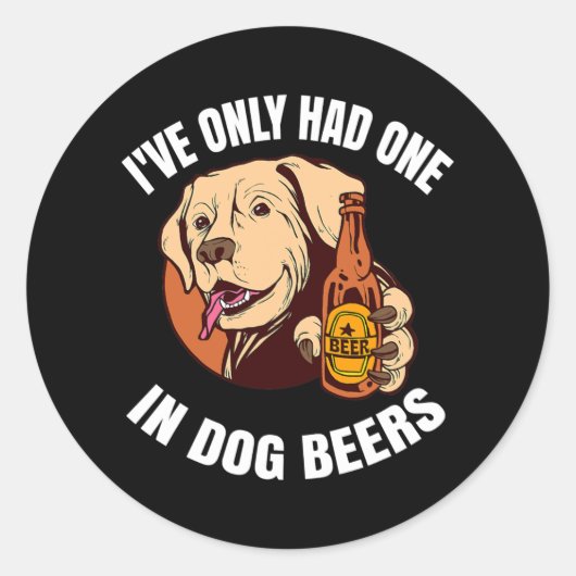 Sticker Rond Je N'En Ai Qu'Un Dans Les Bières De Chien (Devant)