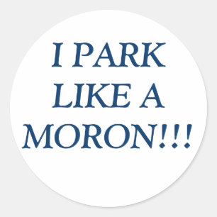 STICKER ROND JE PARS COMME UN MORON ! ! !