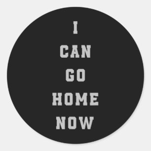 Sticker Rond Je Peux Aller À La Maison Maintenant Sweat Activat