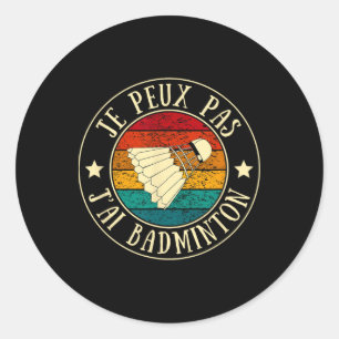 Sticker Rond Je Peux Pas J'ai Dminton Homme Humour cadeau Vinta