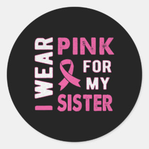 Sticker Rond Je porte le rose pour ma soeur Sensibilisation au