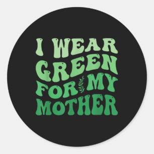 Sticker Rond Je Porte Le Vert Pour Ma Mère Sensibilisation À La