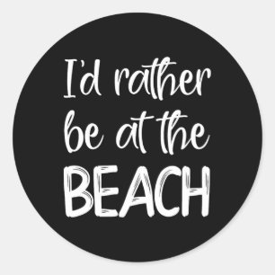 Sticker Rond Je Préférerais Être À La Plage - Pour Les Amateurs