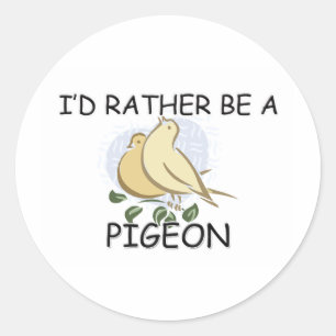 Sticker Rond Je Préférerais Être Un Pigeon