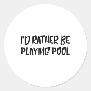 Sticker Rond Je Préférerais Jouer Piscine Drôle Humour Billard
