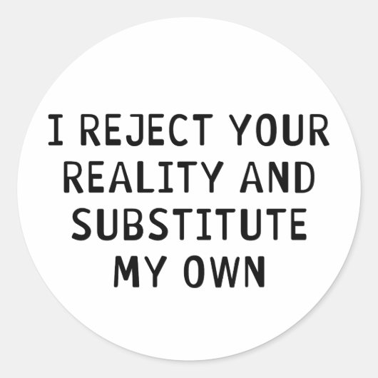 Sticker Rond Je rejette votre réalité (Devant)
