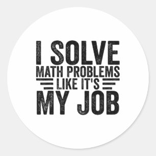 Sticker Rond Je résous des problèmes de maths comme si c'était