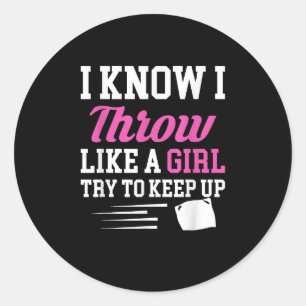 Sticker Rond Je Sais Que Je Jette Comme Une Fille Essaie De Gar