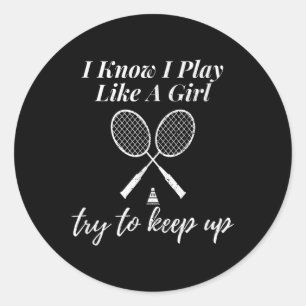 Sticker Rond Je Sais Que Je Joue Comme Une Fille Badminton Spor