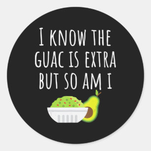 Sticker Rond Je Sais Que Le Guac Est Extra Mais Moi Aussi Je Su