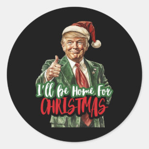 Sticker Rond Je serai à la maison pour Noël Père Noël Trump Noë