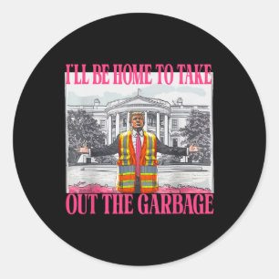 Sticker Rond Je Serai À La Maison Pour Sortir Les Ordures Drôle