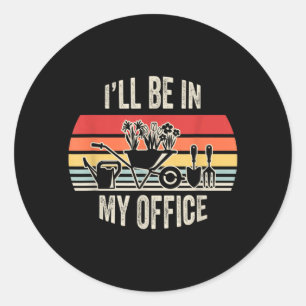 Sticker Rond Je serai au bureau Humour Jardinier Jardinage Rétr