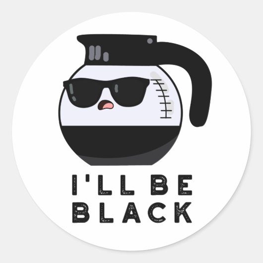 Sticker Rond Je serai Black Funny Coffee Pot Pun (Devant)