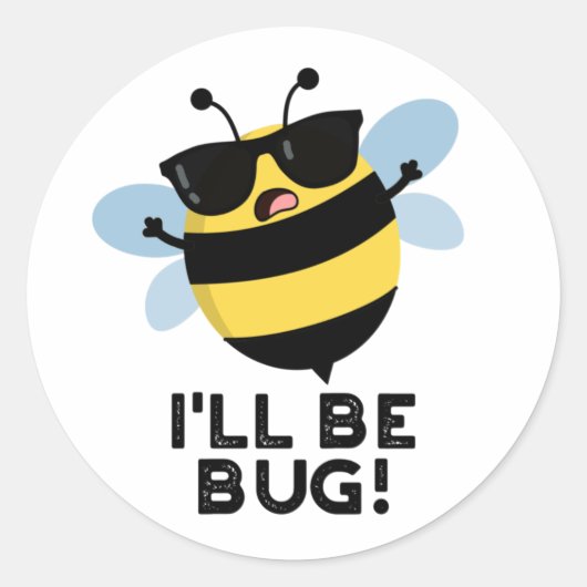 Sticker Rond Je serai Bug Funny Movie Phrase Bee Pun (Devant)