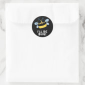 Sticker Rond Je serai Bug Funny Movie Phrase Bee Pun Dark BG (Sac)