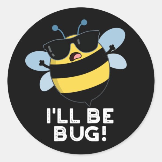Sticker Rond Je serai Bug Funny Movie Phrase Bee Pun Dark BG (Devant)