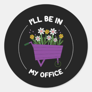 Sticker Rond Je serai dans le jardin de mon bureau Jardinage dr