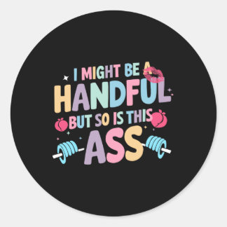 Sticker Rond Je Serais Peut-Être Une Poignée, Mais Il En Va De