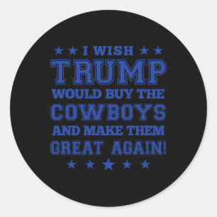 Sticker Rond Je souhaite que Trump achète les Cowboys et les re