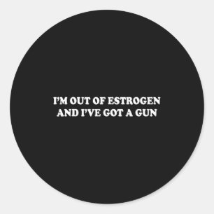 Sticker Rond Je suis à court d'œstrogènes et j'ai un pistolet D