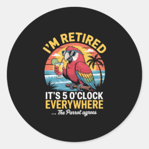 Sticker Rond Je suis à la retraite, il est 17 heures partout Le