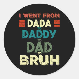 Sticker Rond Je Suis Allé De Dada À Papa À Papa À Bruh Pères D