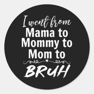 Sticker Rond Je Suis Allé De Maman À Maman Maman Maman Bruh Drô