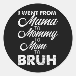 Sticker Rond Je Suis Allé De Maman À Maman Maman Maman Bruh Mèr