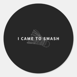 Sticker Rond Je Suis Arrivé À Smash Badminton Funny Shuttle Fan