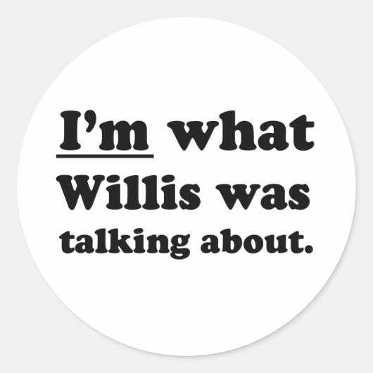 STICKER ROND JE SUIS CE DONT WILLIS PARLAIT (Devant)
