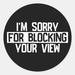 Sticker Rond Je suis désolé de bloquer votre vue (Blanc)