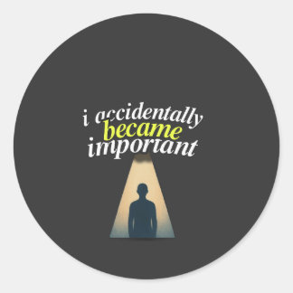 Sticker Rond Je suis devenu important par accident Humoristique