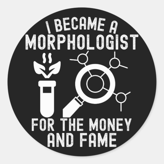 Sticker Rond Je suis devenu morphologue pour l'argent et la cél (Devant)
