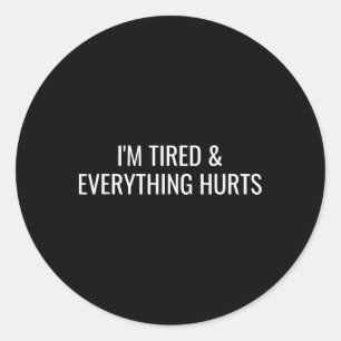 Sticker Rond Je suis fatigué et tout fait mal