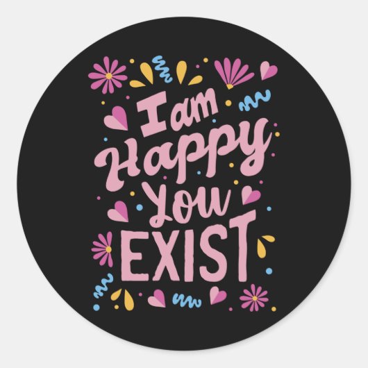 Sticker Rond Je suis heureux que vous existiez (Devant)