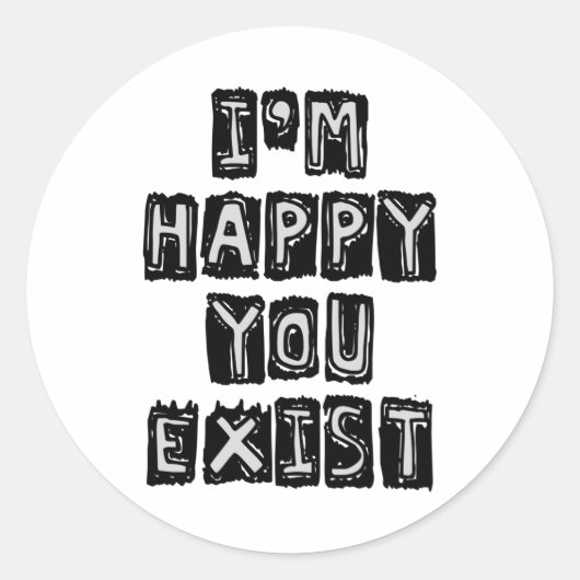 Sticker Rond Je suis heureux que vous existiez (Devant)