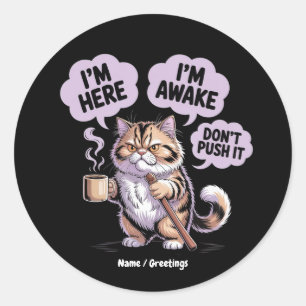 Sticker Rond Je suis ici Je suis réveillé Ne le pousse pas drôl