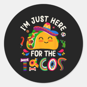 Sticker Rond Je Suis Ici Juste Pour Les Tacos Cinco De Mayo Hom