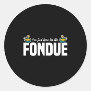 Sticker Rond Je Suis Juste Ici Pour La Fête Fondue Idées Fromag