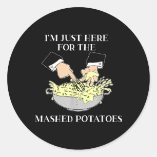 Sticker Rond Je suis juste ici pour les pommes de terre écrasée