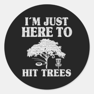 Sticker Rond Je suis juste là pour frapper les arbres Blague de