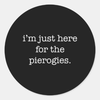 Sticker Rond Je Suis Juste Là Pour Les Piérogies Pierogies