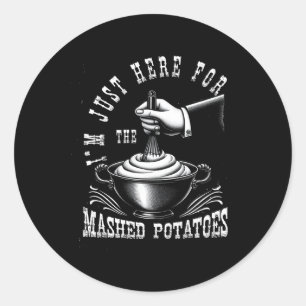 Sticker Rond Je suis juste là pour les pommes de terre écrasées