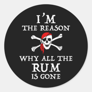 Sticker Rond Je suis la raison pour laquelle tout le rhum est p