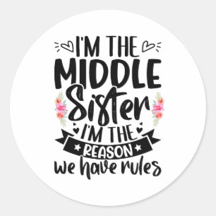 Sticker Rond Je suis la soeur moyenne, je suis la raison pour l