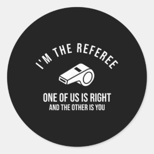 Sticker Rond Je suis l'arbitre, l'un de nous a raison, drôle