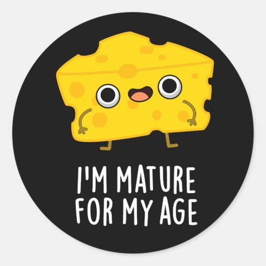 Sticker Rond Je suis Mature Pour Mon Âge Funny Cheese Pun Dark  (Devant)