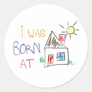 Sticker Rond "Je suis né à la maison"